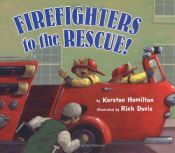 book cover of Firefighters to the Rescue! by Kersten Hamilton