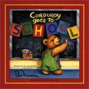 book cover of Corduroy Goes to School by Don Freeman