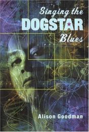 book cover of Singing The Dogstar Blues by Alison Goodman