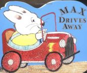 book cover of Max Drives Away by Rosemary Wells