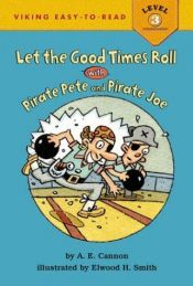 book cover of Let the Good Times Roll with Pirate Pete and Pirate Joe (Easy-to-Read,Viking Children's) by A.E. Cannon