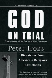 book cover of God on Trial: Dispatches from America's Religious Battlefields by Peter H. Irons
