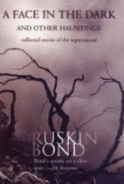 book cover of A Face in the Dark and Other Hauntings: Collected Stories of the Supernatural by Ruskin Bond