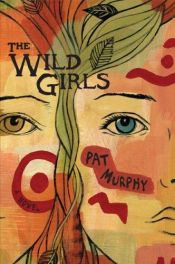 book cover of The Wild Girls by Pat Murphy