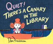 book cover of Quiet! there's a canary in the library by Don Freeman
