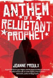 book cover of Anthem of a Reluctant Prophet by Joanne Proulx