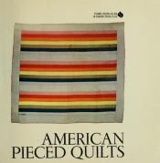 book cover of American Pieced Quilts: an exhibition shown October 14, 1972 - January 8, 1973 at the Renwich Gallery of the National Co by Jonathan Holstein
