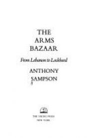 book cover of The Arms Bazaar: From Lebanon to Lockheed by Anthony Sampson