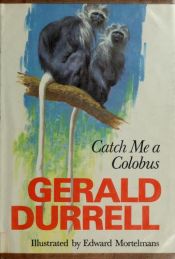 book cover of Catch me a colobus by Gerald Durrell