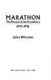 book cover of Marathon:The Pursuit of the Presidency 1972-1976 by Jules Witcover