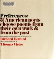 book cover of Preferences: 51 American poets choose poems from their own work and from the past. Commentary on the choices and an introd. by Richard Howard by Richard Howard