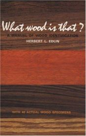 book cover of What Wood Is That? : A Manual of Wood Identification with 40 actual wood samples and 79 illustrations in the text by Herbert L Edlin