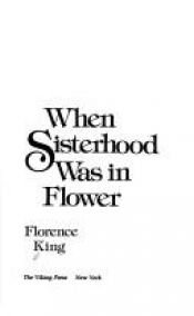 book cover of When sisterhood was in flower by Florence King