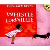 book cover of Whistle for Willie by Ezra Jack Keats