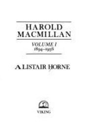 book cover of Harold Macmillan: 1894-1956: Volume 1: 001 by Alistair Horne