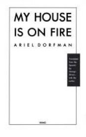 book cover of My house is on fire by Ariel Dorfman