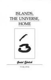 book cover of Islands, the Universe, Home by Gretel Ehrlich