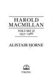 book cover of Harold Macmillan: Volume 2: 1957-1986 by Alistair Horne