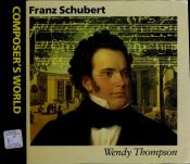 book cover of Franz Peter Schubert (Composer's World) by Wendy Thompson