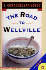 book cover of The Road to Wellville by T. Coraghessan Boyle
