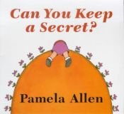 book cover of Can you keep a secret? by Pamela Allen