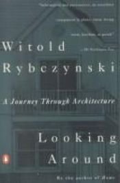 book cover of Looking around : a journey through architecture by Witold Rybczynski