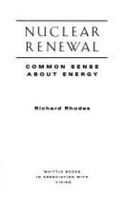 book cover of Nuclear renewal : common sense about energy by Richard Rhodes