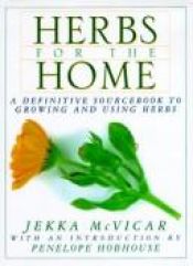 book cover of Herbs For The Home: A Definitive Sourcebook To Growing And Using Herbs by Jekka McVicar
