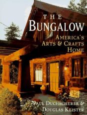 book cover of The Bungalow : America's Arts & Crafts Home by Paul Duchscherer
