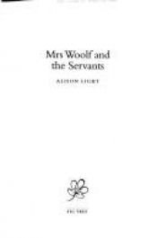 book cover of Mrs. Woolf and the Servants: An Intimate History of Domestic Life in Bloomsbury by Alison Light