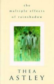 book cover of The Multiple Effects of Rainshadow by Thea Astley