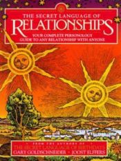 book cover of The Secret Language of Relationships : Your Complete Personology Guide to Any Relationship with Anyone by Gary Goldschneider|Joost Elffers