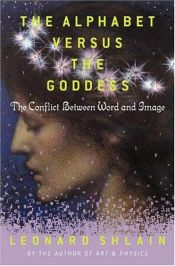 book cover of The Alphabet Versus the Goddess by Leonard Shlain