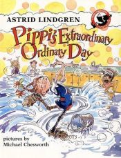 book cover of Pippi's Extraordinary Ordinary Day by Astrid Lindgren