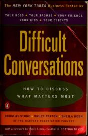 book cover of Difficult conversations : how to discuss what matters most by Douglas Stone