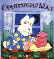 book cover of Goodnight Max by Rosemary Wells
