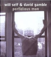 book cover of Perfidious Man by Will Self