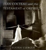 book cover of Jean Cocteau and the Testament of Orpheus : the photographs by Lucien Clergue