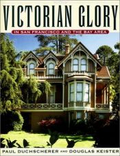 book cover of Victorian glory : in San Francisco and the Bay Area by Paul Duchscherer