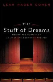 book cover of The stuff of dreams : behind the scenes of an American community theater by Leah Hager Cohen