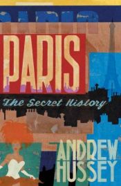 book cover of Paris: The Secret History by Andrew Hussey