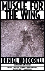 book cover of Muscle for the wing by Daniel Woodrell