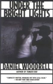 book cover of Under the bright lights by Daniel Woodrell