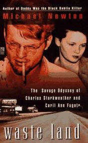 book cover of Waste Land: The Savage Odyssey Of Charles Starkweather And Caril Ann Fugate by Michael Newton