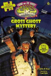 book cover of The GROSS GHOST MYSTERY FRANK AND JOE HARDY THE CLUES BROTHERS 1 (Frank and Joe Hardy - the Clues Brothers , No 1) by Franklin W. Dixon