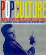 book cover of Pop Culture...Stories From Pepsi-Cola's First 100 Years by Legs McNeil