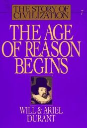 book cover of The Story of Civilization, Volume 7: The Age of Reason Begins by Will Durant