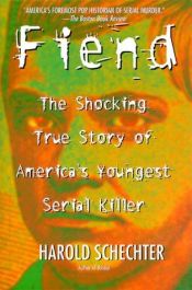 book cover of Fiend : the shocking true story of America's youngest serial killer by Harold Schechter
