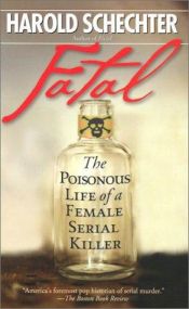 book cover of Fatal: The Poisonous Life of a Female Serial Killer by Harold Schechter