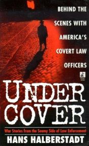 book cover of Under Cover: War Stories from the Seamy Side of Law Enforcement by Hans Halberstadt